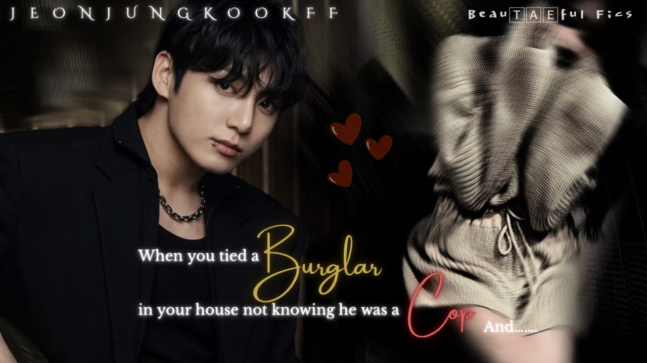 ᴡʜᴇɴ ʏᴏᴜ ᴛɪᴇᴅ ᴀ ʙᴜʀɢʟᴀʀ ɪɴ ʏᴏᴜʀ ʜᴏᴜsᴇ ɴᴏᴛ ᴋɴᴏᴡɪɴɢ ʜᴇ ᴡᴀs ᴀ ᴄᴏᴘ ᴀɴᴅ&hellip;.[BTS Jungkook FF] Oneshot 