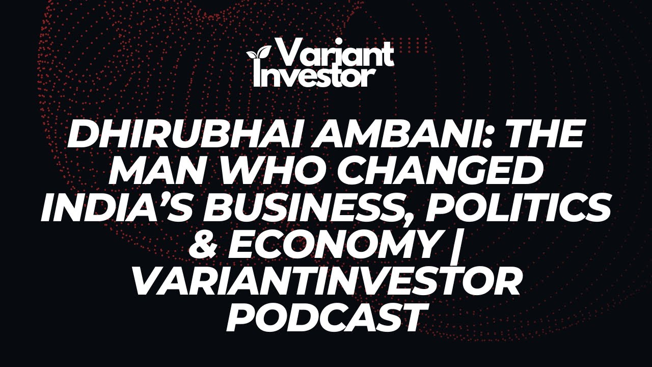 Dhirubhai Ambani: The Man Who Changed India&rsquo;s Business, Politics & Economy | VariantInvestor Podcast