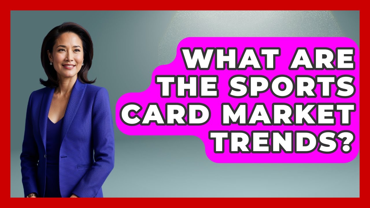 What Are The Sports Card Market Trends? - The Collectibles Guide