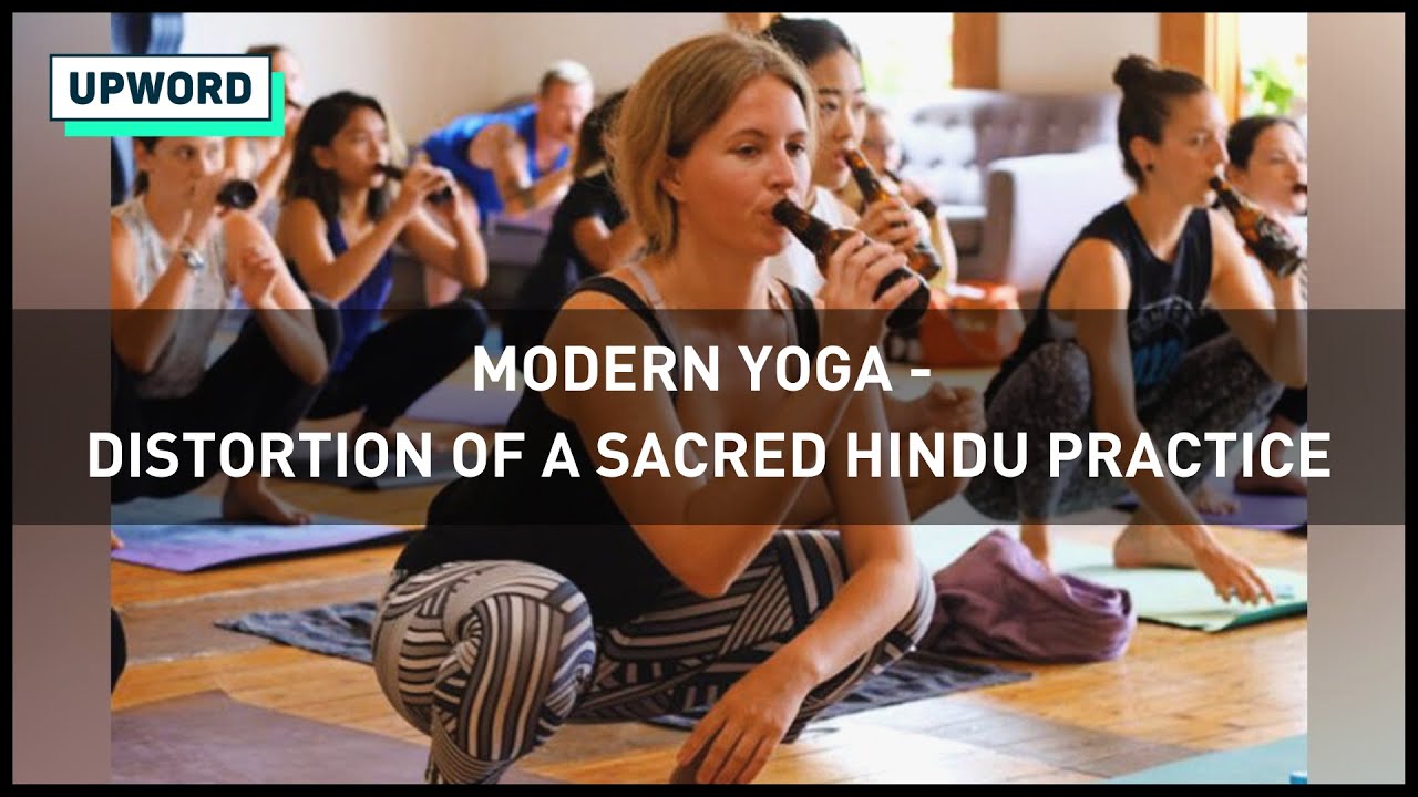 Modern Yoga - Distortion of a Sacred Hindu Practice