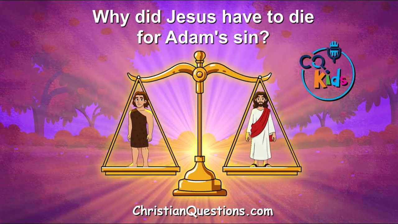 Why did Jesus have to die for Adam’s sin? CQ Kids