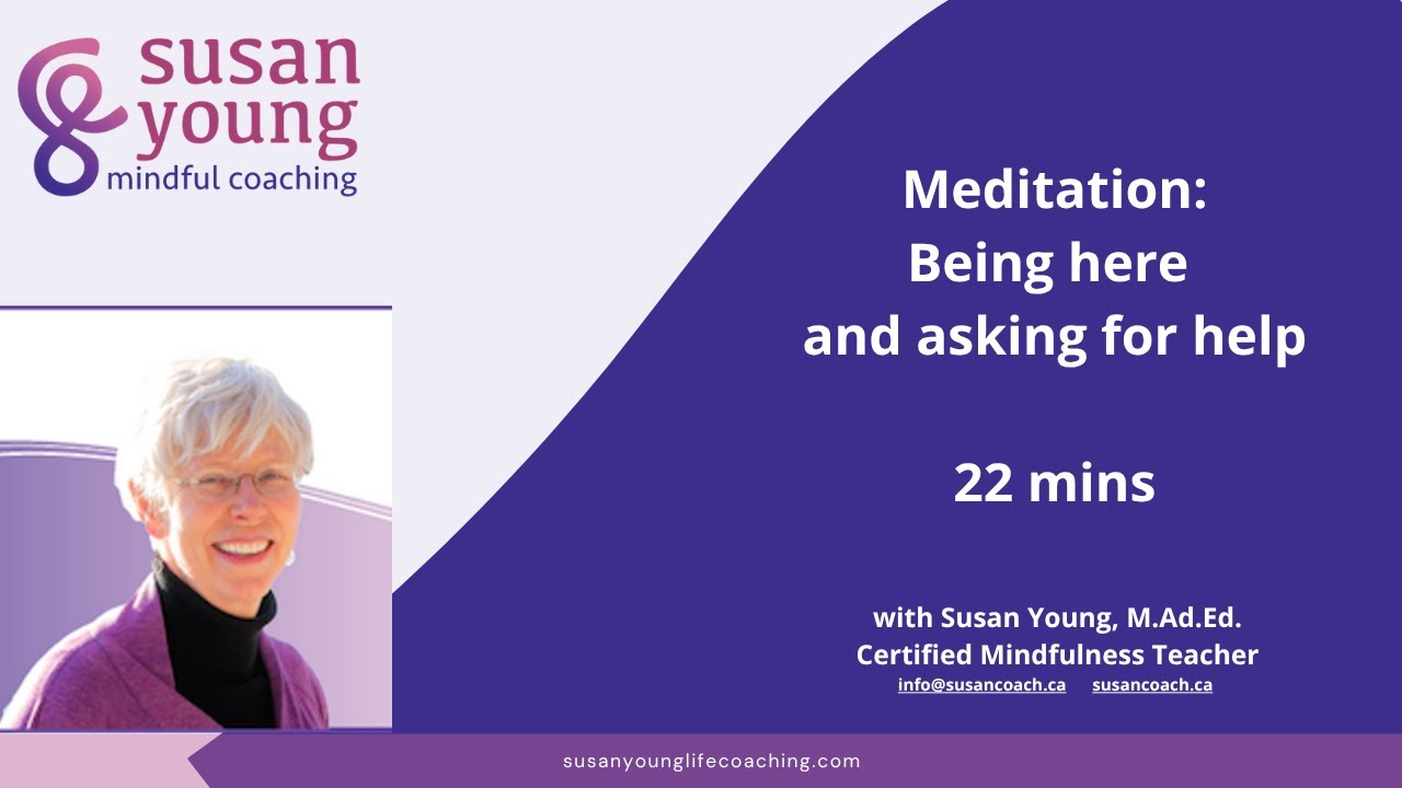 Meditation: Being here and asking for help, 22 mins