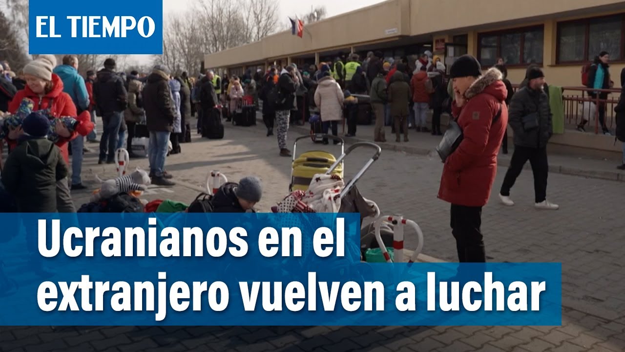 Ucranianos en el extranjero vuelven a casa para luchar | El Tiempo