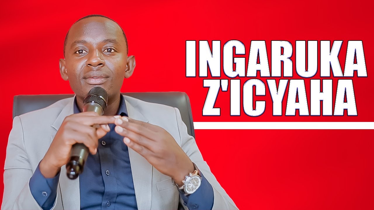 INGARUKA  NTIZIKORA K'UBUGINGO GUSA BITERA GUPFA & KUDAFATA ICYEMEZO & KUBANA NABANTU NABI EV ANICET