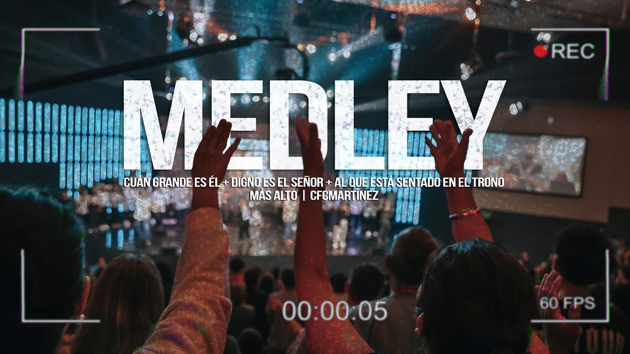 MEDLEY Cuán grande es él + Digno es el Señor + Al que está sentado en el trono  | CFC Martínez