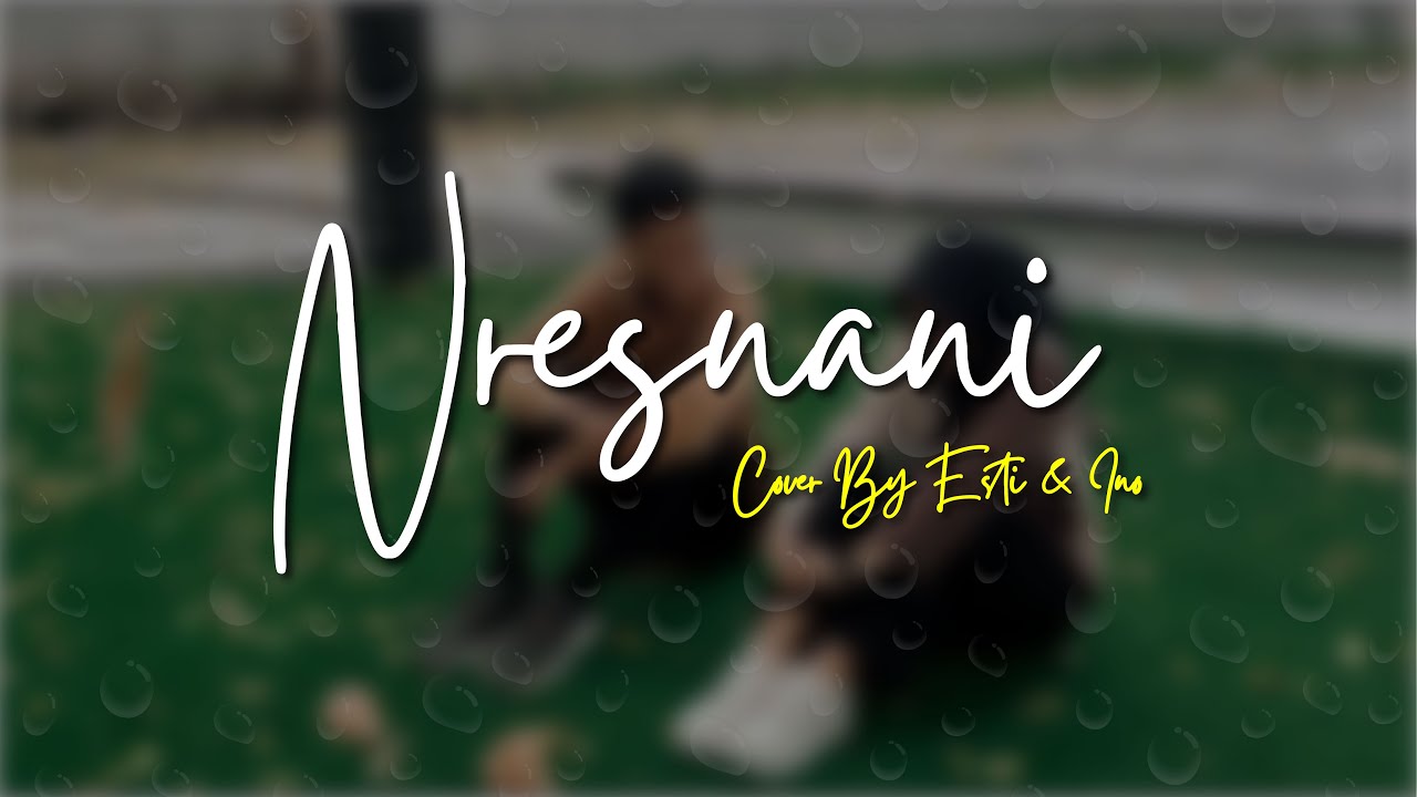 Nresnani - LAVORA Ft. Damara De ( COVER BY ESTI & INO )