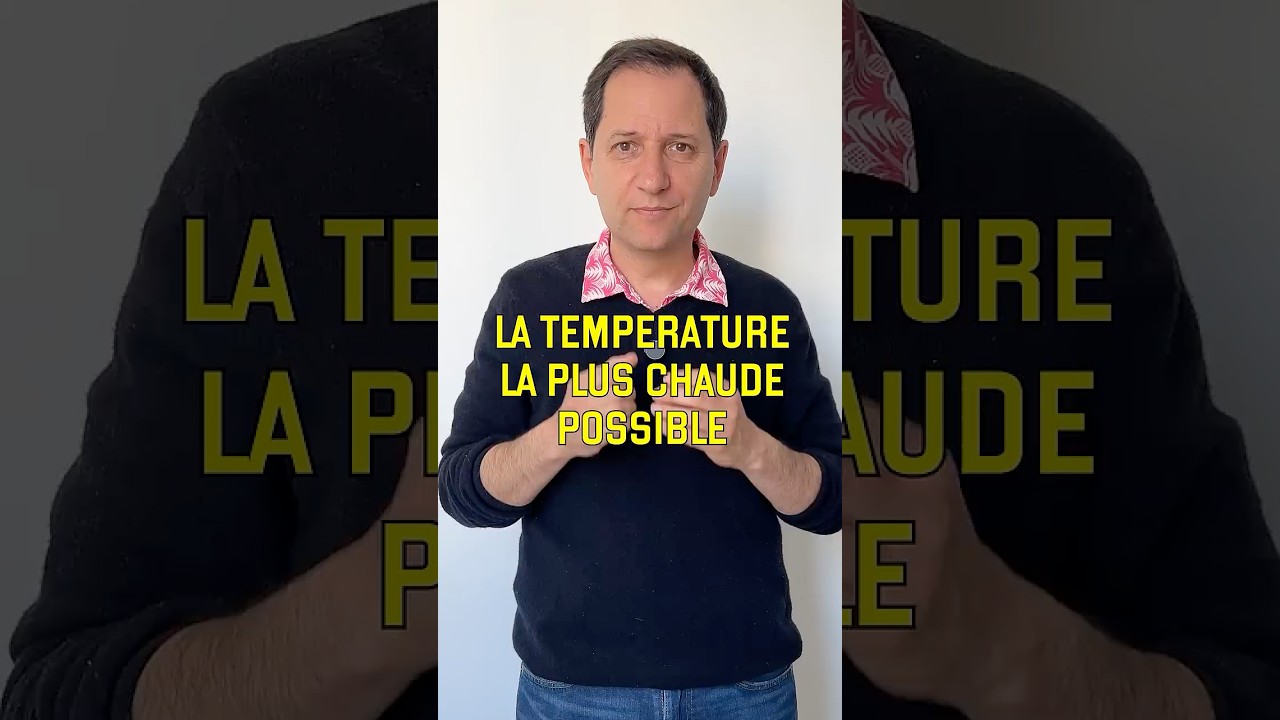 La temp&eacute;rature la plus chaude possible (vid&eacute;o n&deg;460)