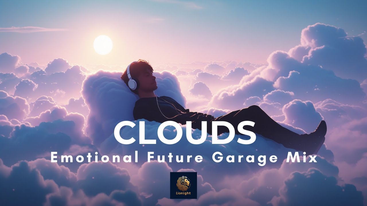 Clouds | Emotional Future Garage Mix ~ Deep Chill, Study, Relax, Sleep | LIONIGHT