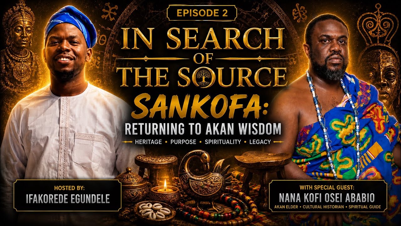 In Search Of The Source (Episode 2)- Sankofa Returning to Akan Wisdom 