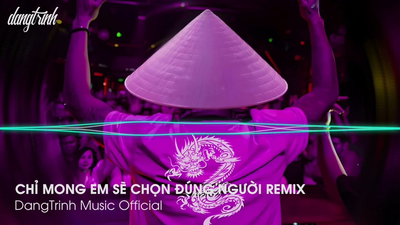 NONSTOP TIKTOK 2024 - CHỈ MONG EM SẼ CHỌN ĐÚNG NGƯỜI REMIX - NHẠC REMIX HOT TIKTOK 2024