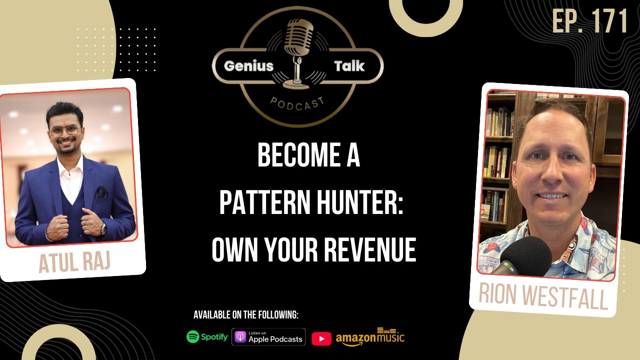 Become a Pattern Hunter: Own Your Revenue | Rion Westfall | Genius Talk Podcast | Atul Raj