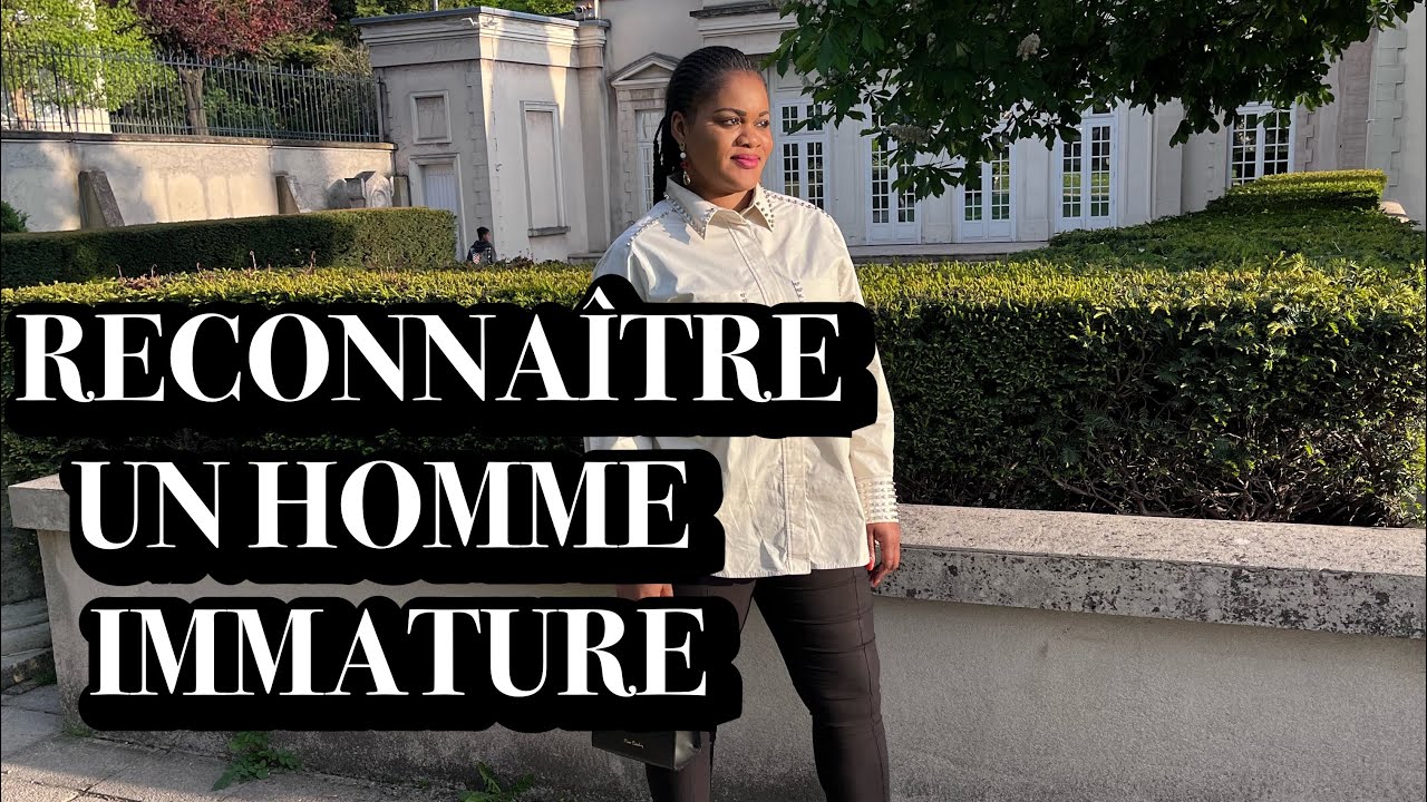 RECONNA&Icirc;TRE UN HOMME IMMATURE