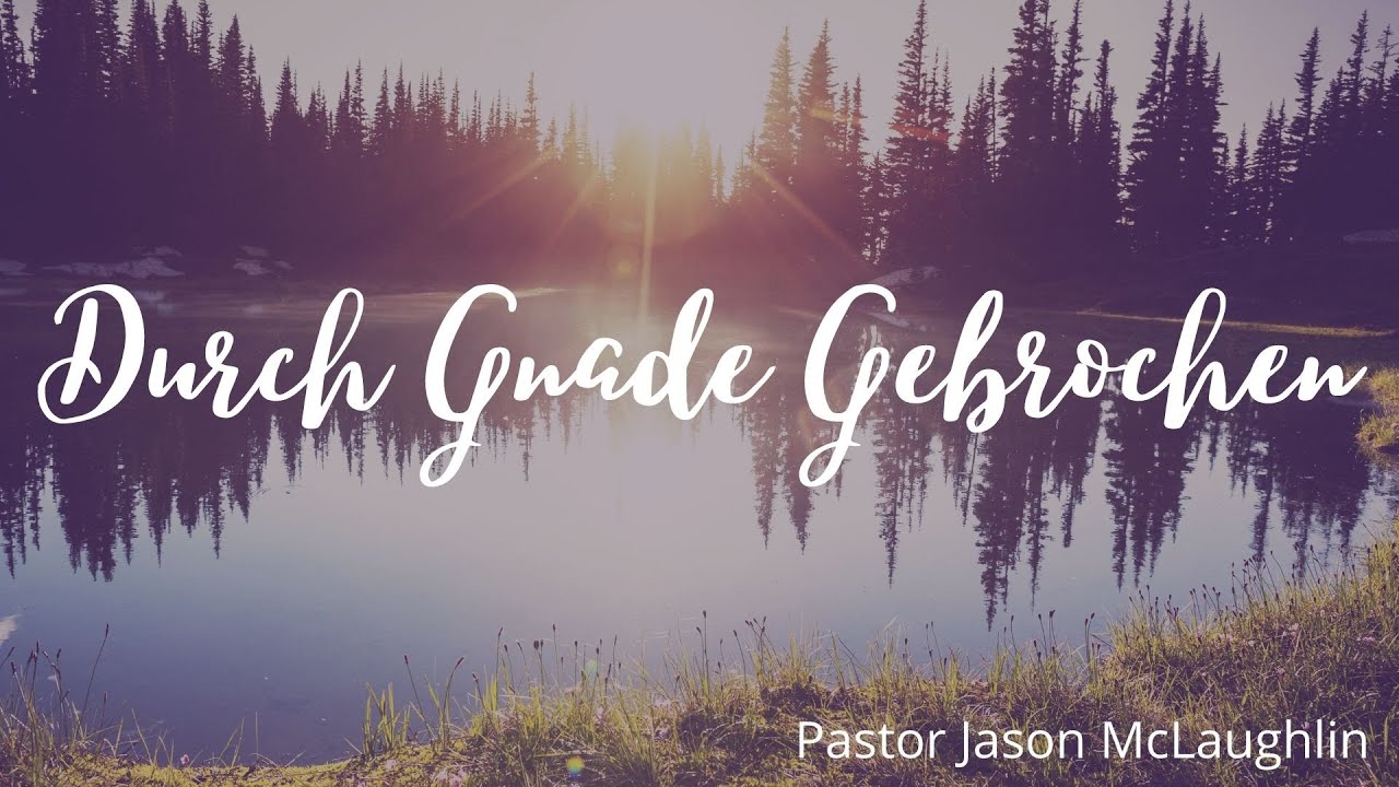 Durch Gnade Gebrochen - German - Pastor Jason McLaughlin