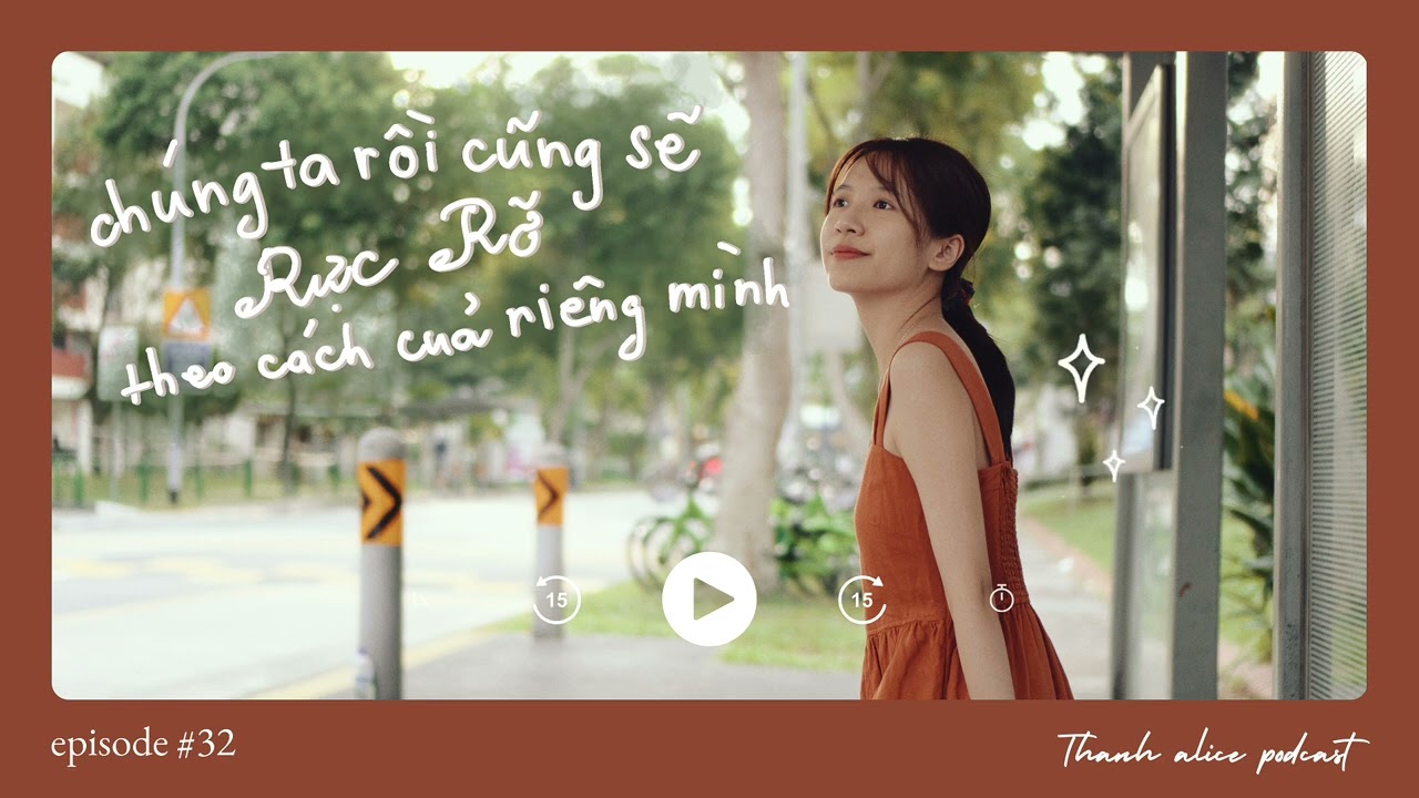 PODCAST #32 | chúng ta rồi cũng sẽ rực rỡ, theo cách của riêng mình