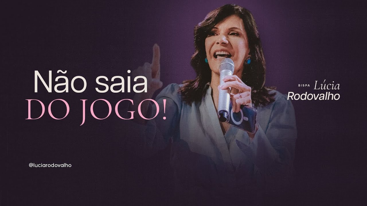 Não saia do jogo! - Bispa Lúcia Rodovalho