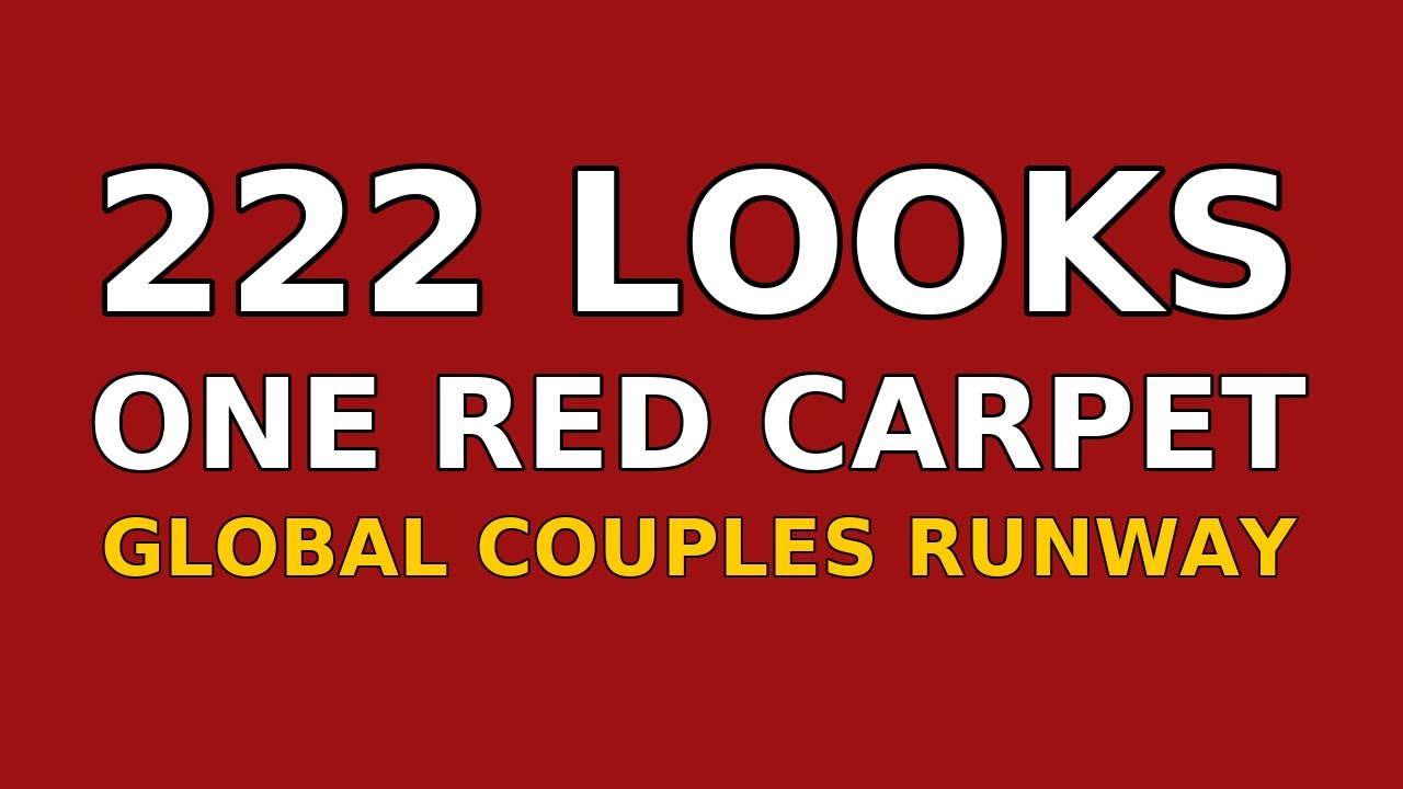 222 Looks, One Red Carpet &ndash; Global Couples Runway ✨