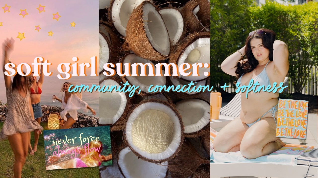 soft girl summer: community, connection + softness [finding your people]