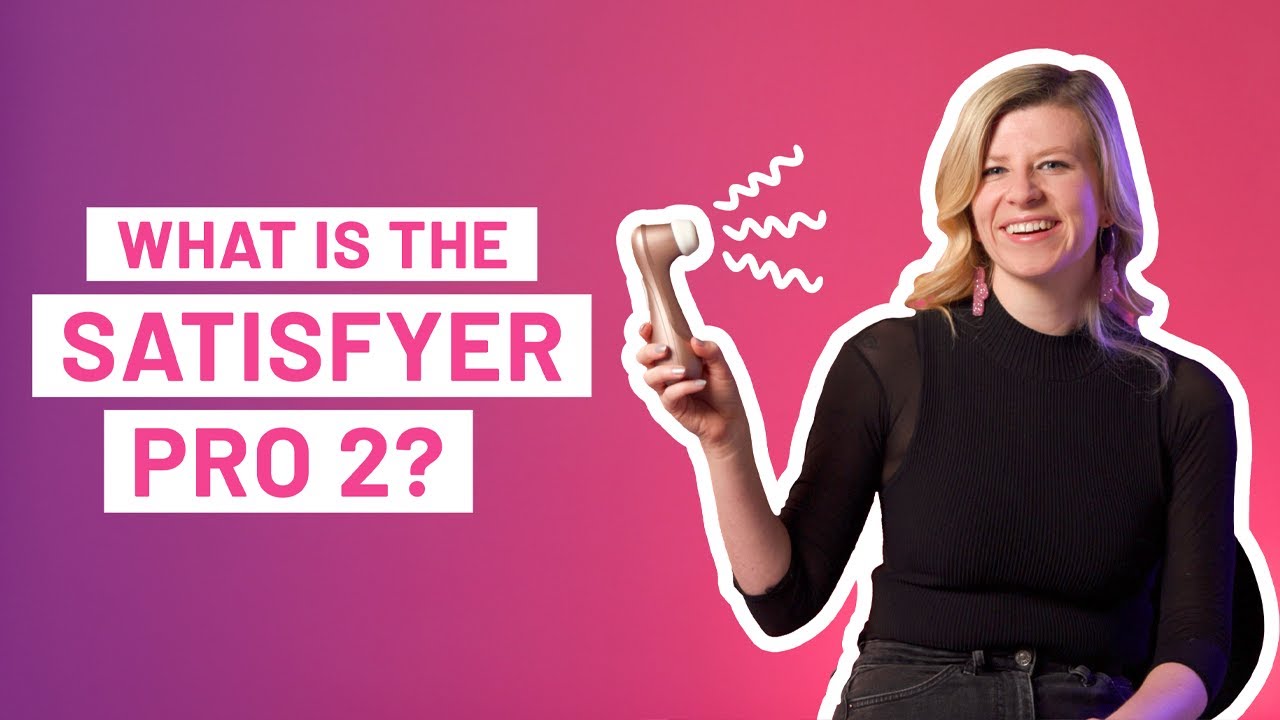Quickies - What is the Satisfyer Pro 2? Here's why this clitoral suction toy is so freaking amazing!
