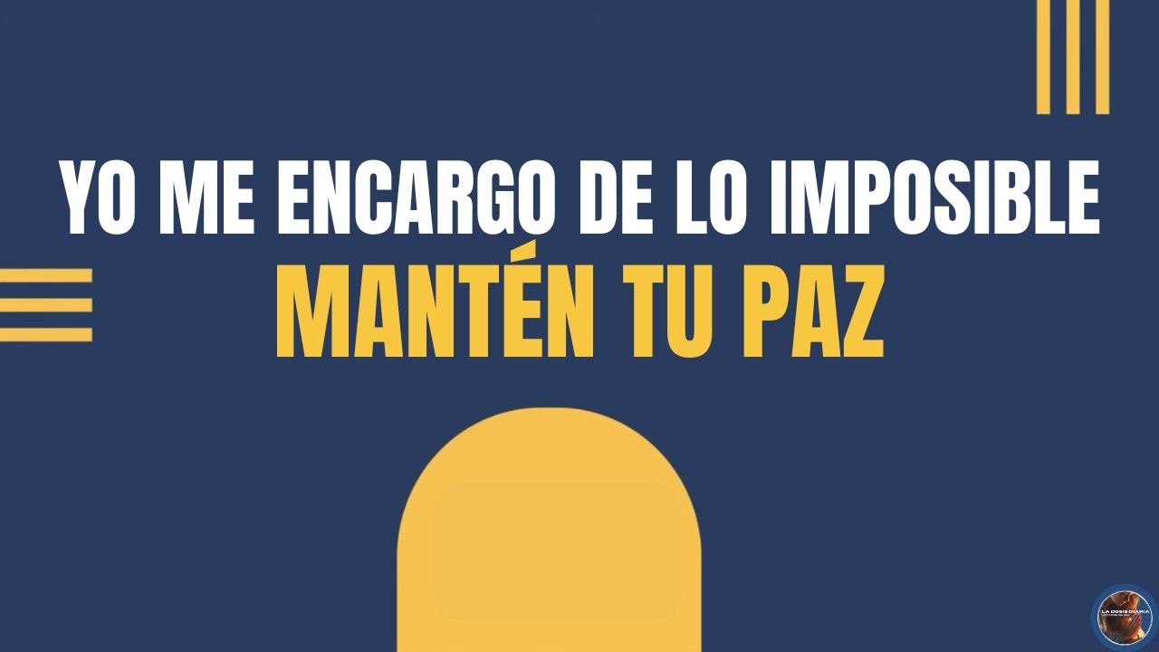 La Dosis Diaria - DIOS TE DICE HOY: Mantén tu PAZ, yo me encargo de lo imposible | Dios es Bueno!!