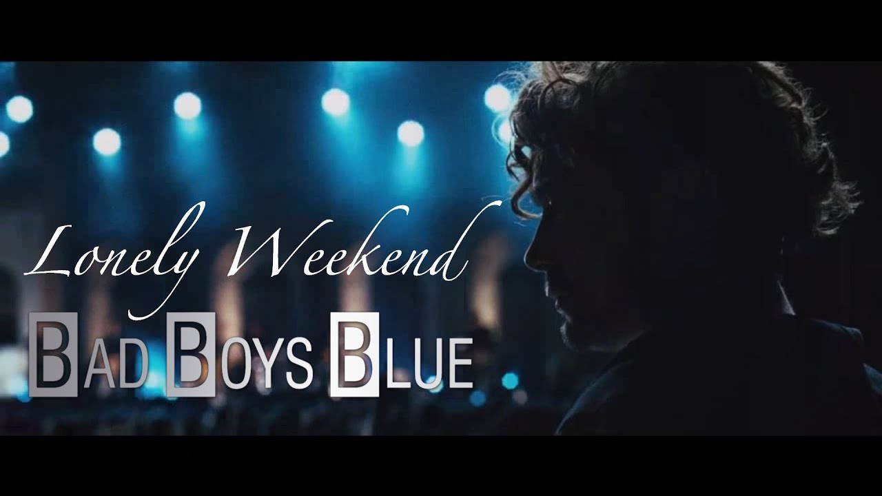 Lonely Weekend * BAD BOYS BLUE (romanian)