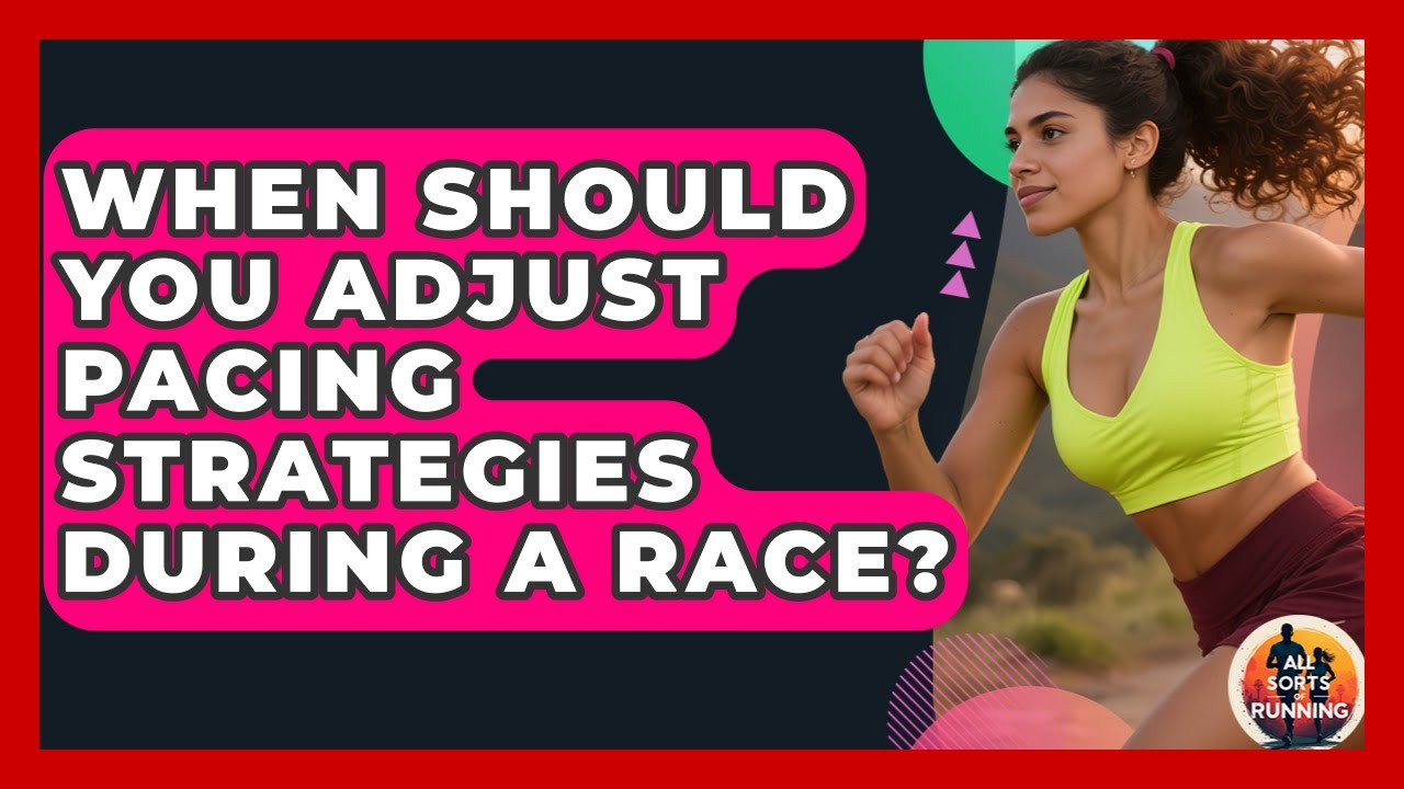 When Should You Adjust Pacing Strategies During a Race? - All Sorts Of Running