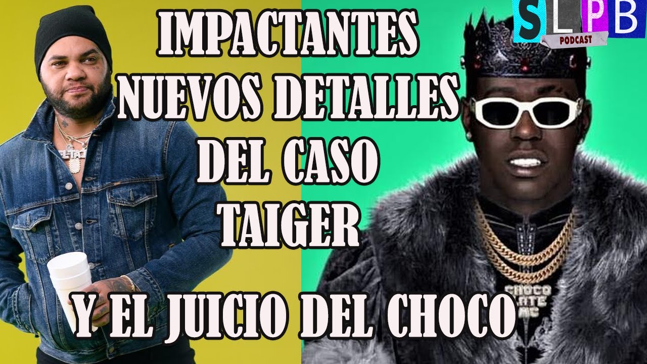 Salen impactantes detalles del caso de El Taiger, Chocolate podría presentarse a juicio pronto.