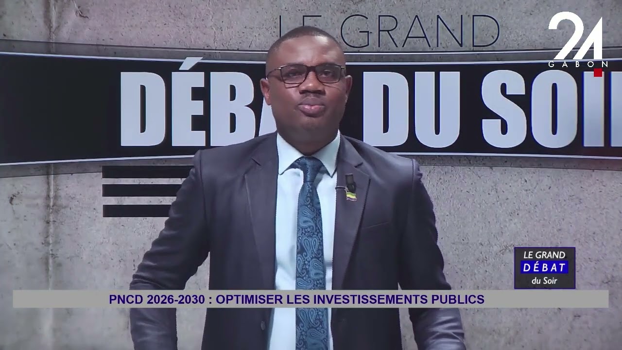 LE GRAND DÉBAT DU SOIR : PNCD 2026-2030 : COMMENT OPTIMISER LES INVESTISSEMENTS PUBLICS AU GABON