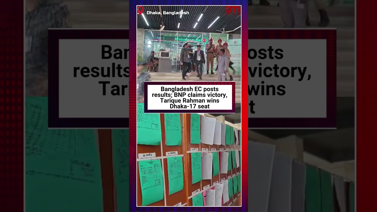 Bangladesh EC posts results; BNP claims victory, Tarique Rahman wins Dhaka-17 seat