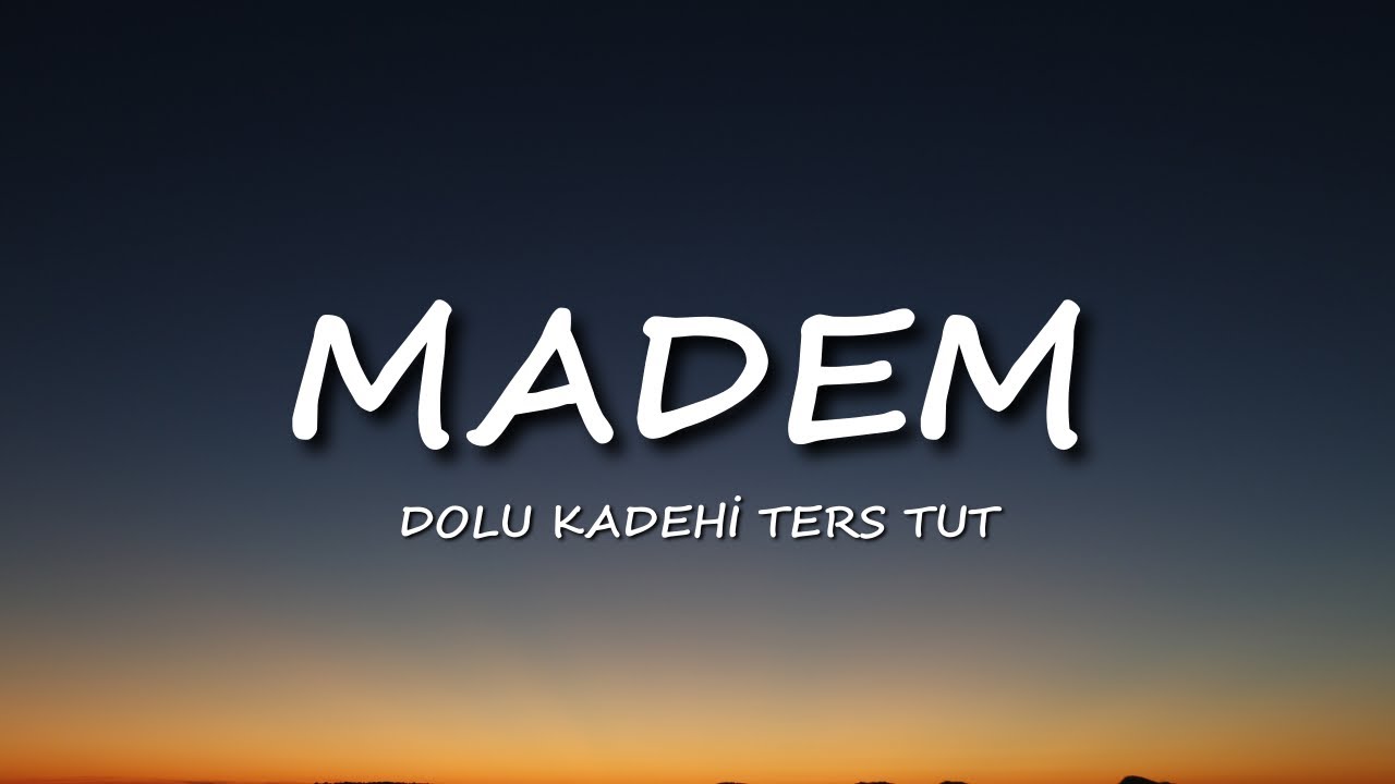Dolu Kadehi Ters Tut - Madem [Lyrics/Sözler]