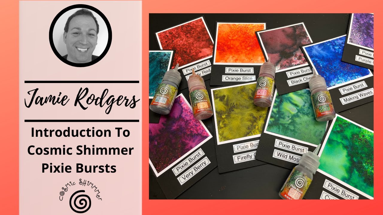 Introduction To Cosmic Shimmer Pixie Bursts With Jamie Rodgers
