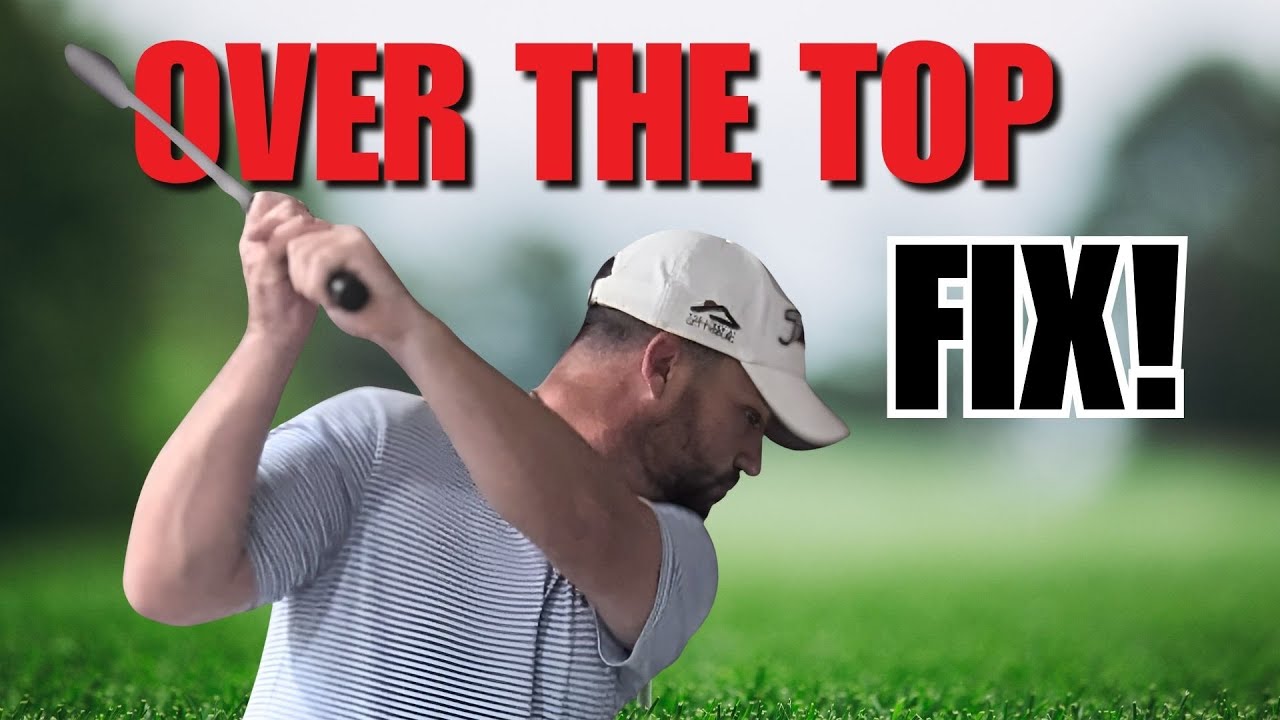 Over The Top Swing Fixes You Need to Try