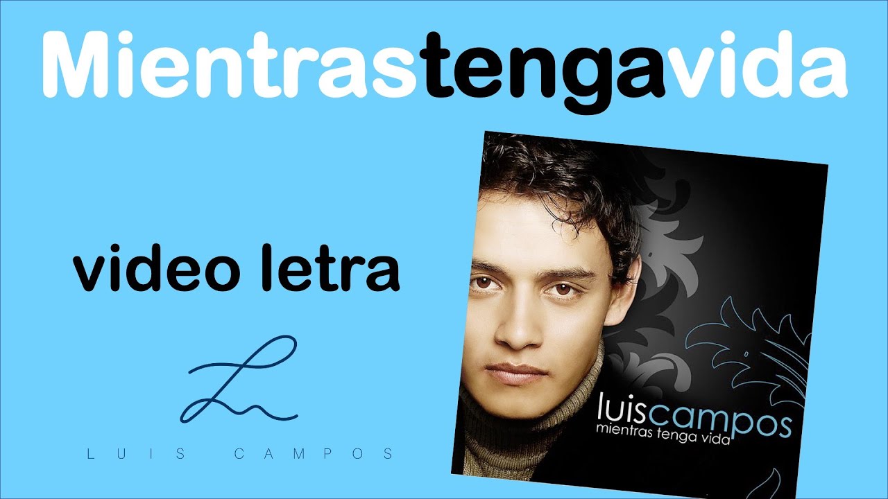Luis Campos - Mientras Tenga Vida | Letra (Lyric Video)