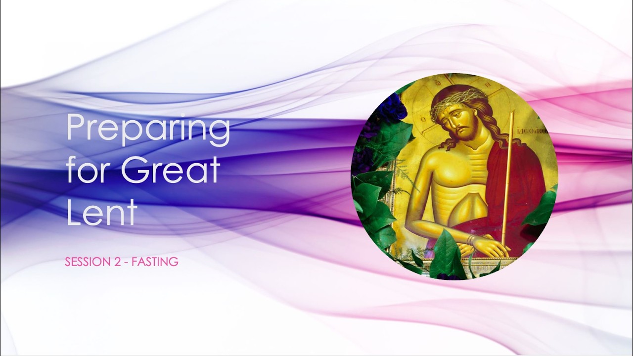 Preparing for Great Lent - Session 2 - Fasting - February 19, 2026