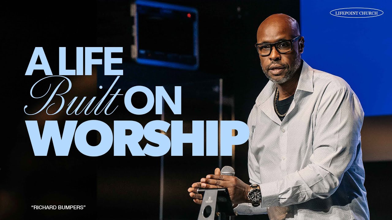 A Life Built on Worship | Dr. Richard Bumpers