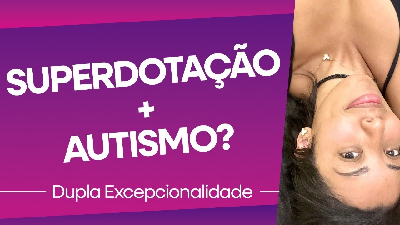 SUPERDOTAÇÃO + AUTISMO ✨ AVALIAÇÃO NEUROPSICOLÓGICA ✨ Dupla Excepcionalidade 