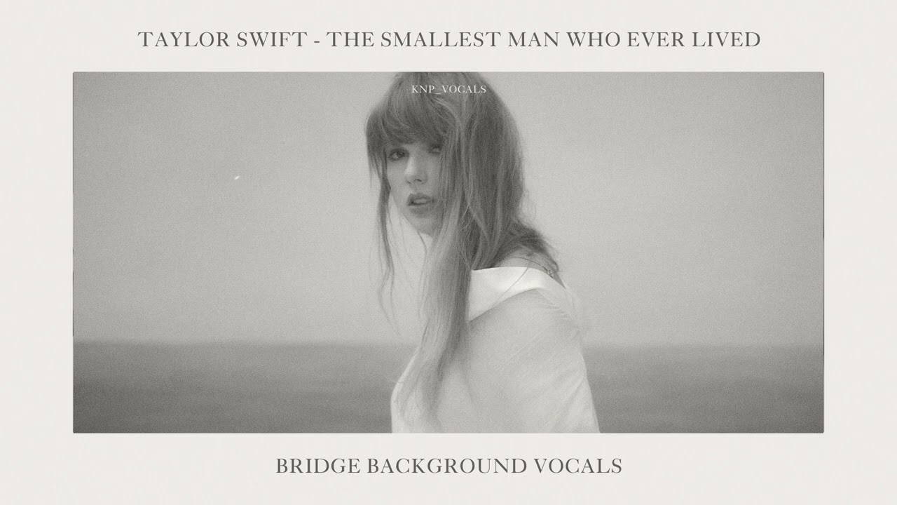 Taylor Swift - The Smallest Man Who Ever Lived (Bridge Background Vocals / Hidden Vocals)