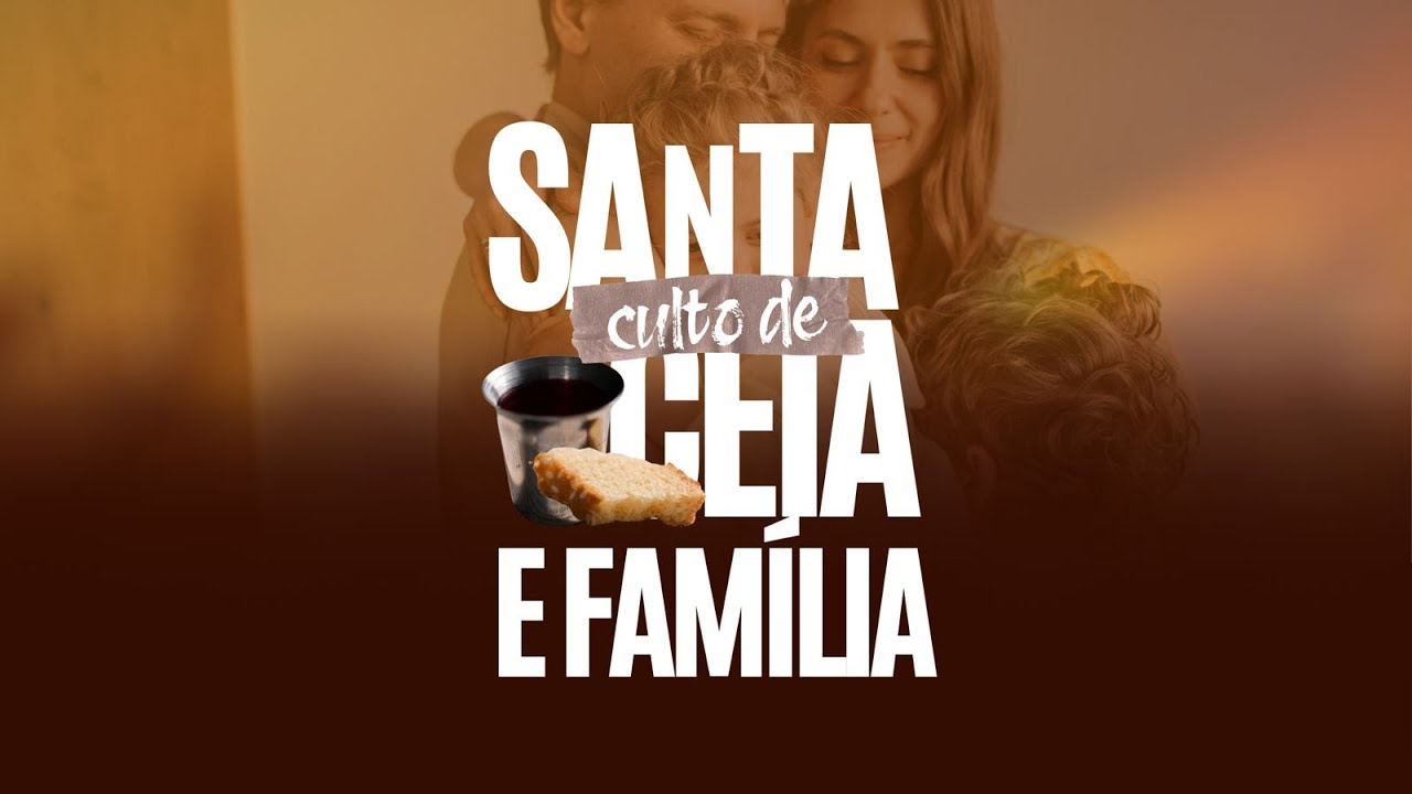 CULTO DE SANTA CEIA E FAMÍLIA 01/02/2026