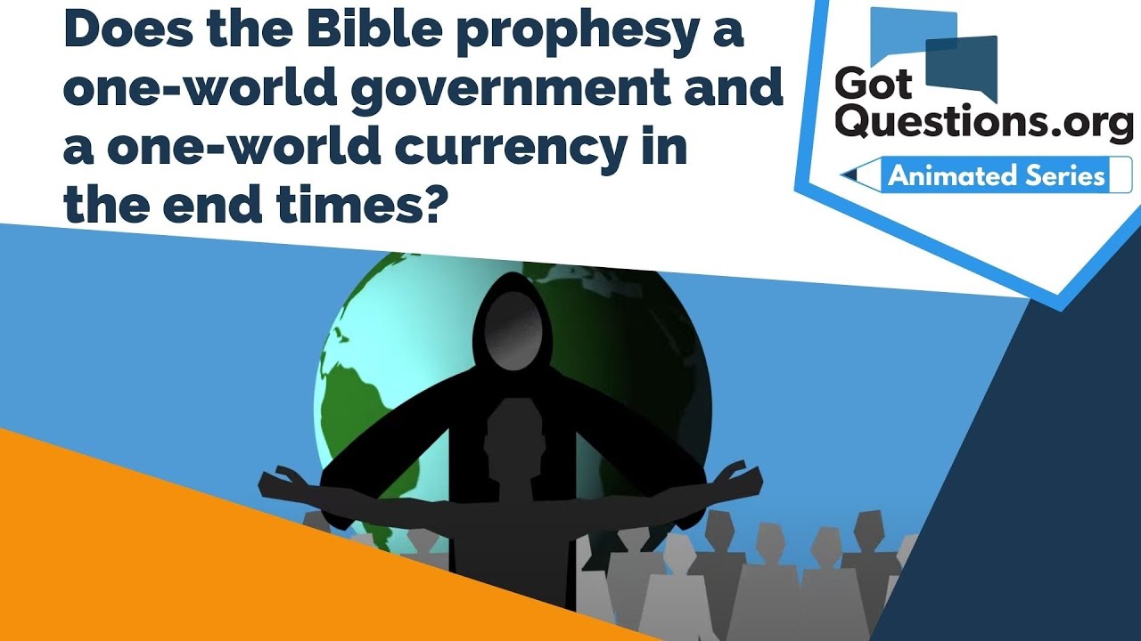 Does the Bible prophesy a one-world government and a one-world currency in the end times?