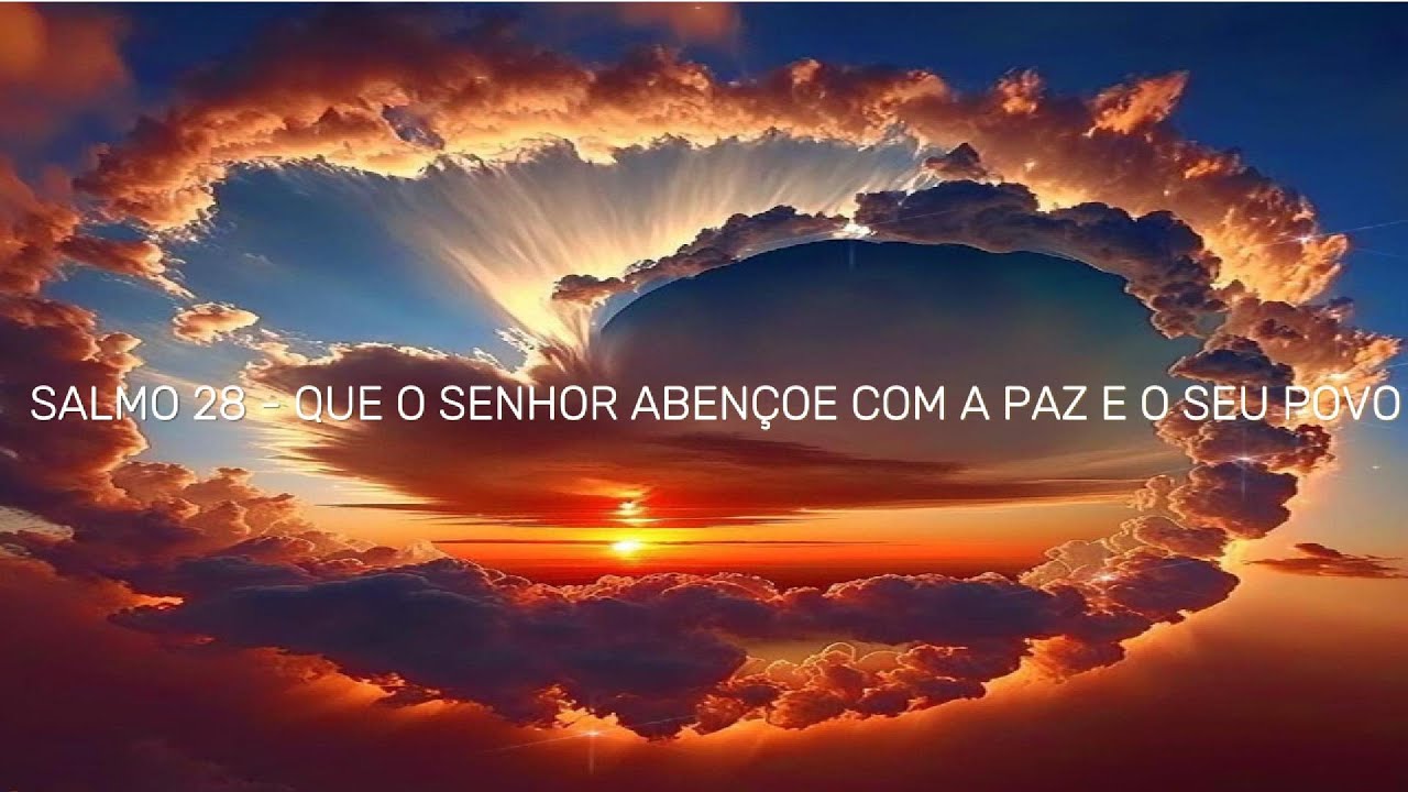 Salmo 28   Que o senhor abençoe com a paz e o seu Povo