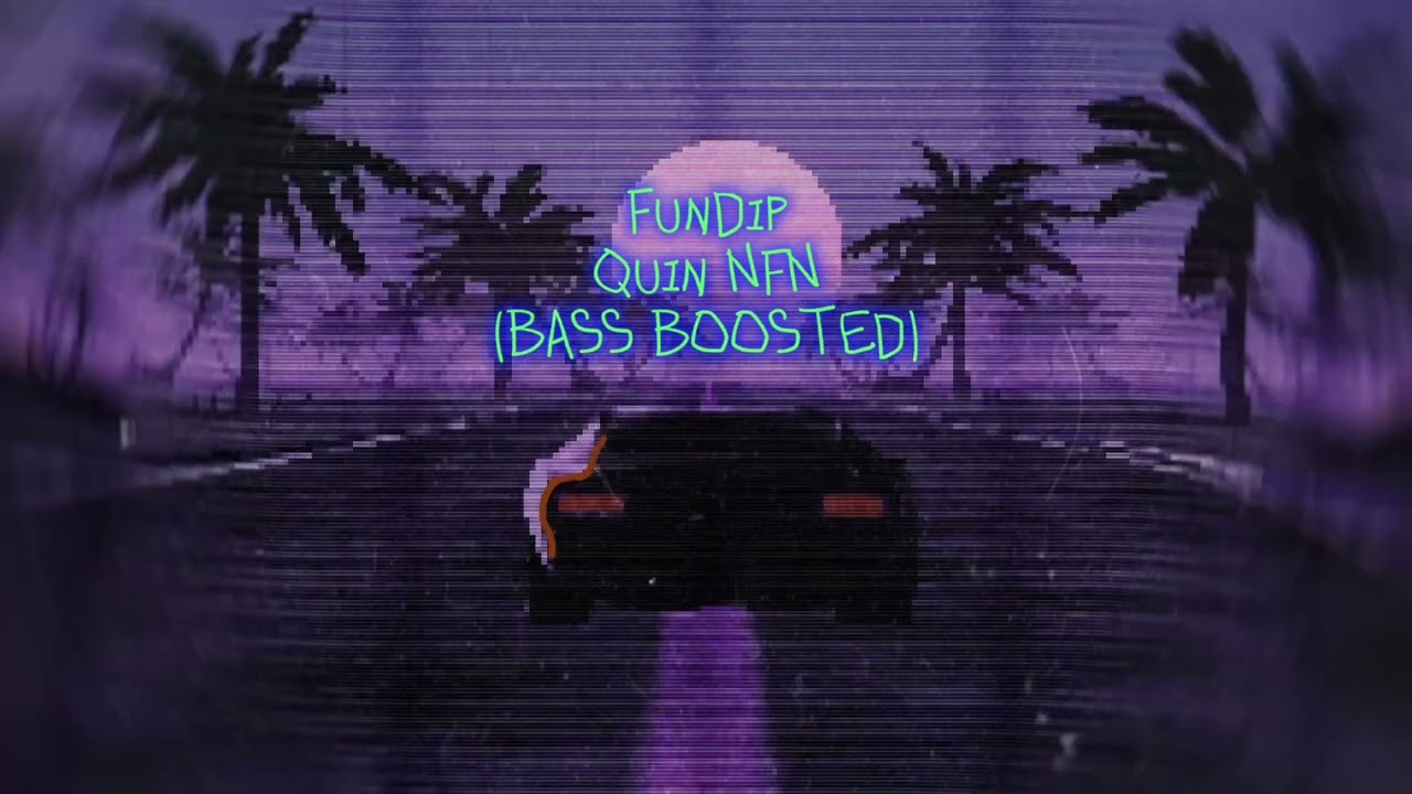 FunDip-Quin NFN|(bass boosted)