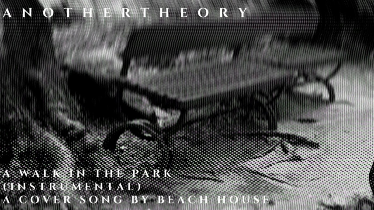 AnotherTheory | Beach House cover song A Walk in the Park dream pop