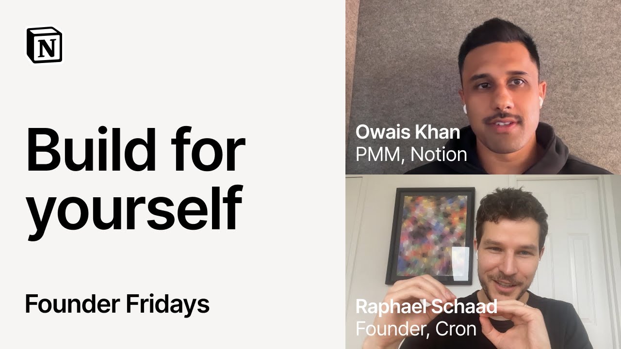 Founder Fridays: Build for Yourself with Raphael Schaad, Founder of Cron and Owais Khan, PMM, Notion
