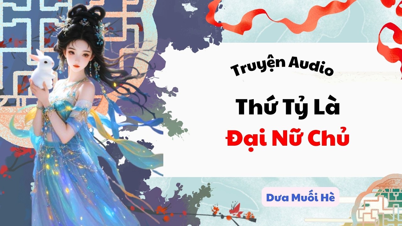 [Truyện Audio] Thứ Tỷ Là Đại Nữ Chủ | Dưa Muối Hè