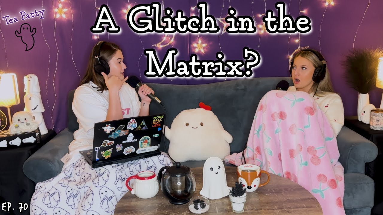 Ghosteas Tea Party👻 A Glitch in the Matrix || Paranormal Podcast