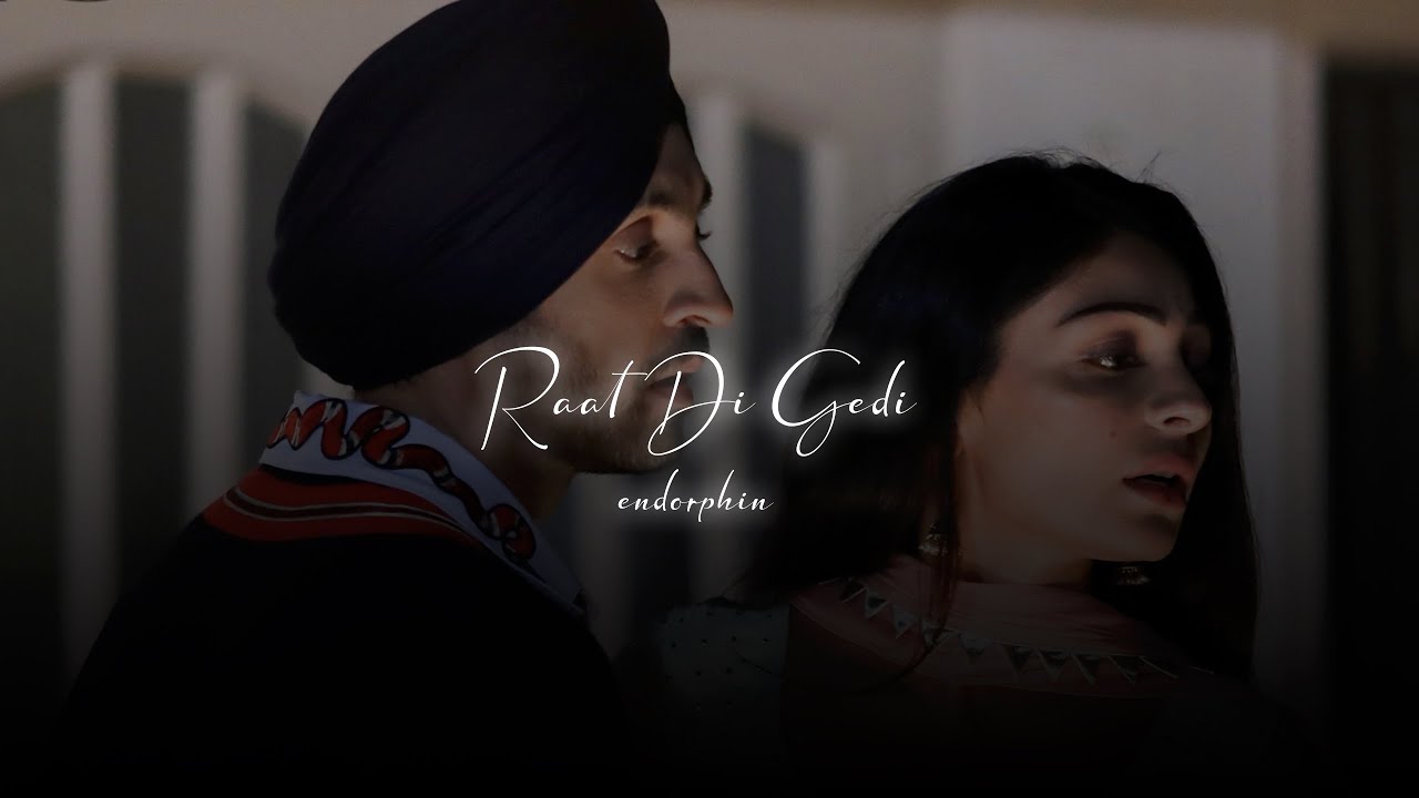 Raat Di Gedi [slowed + reverb] - Diljit Dosanjh | Endorphin |