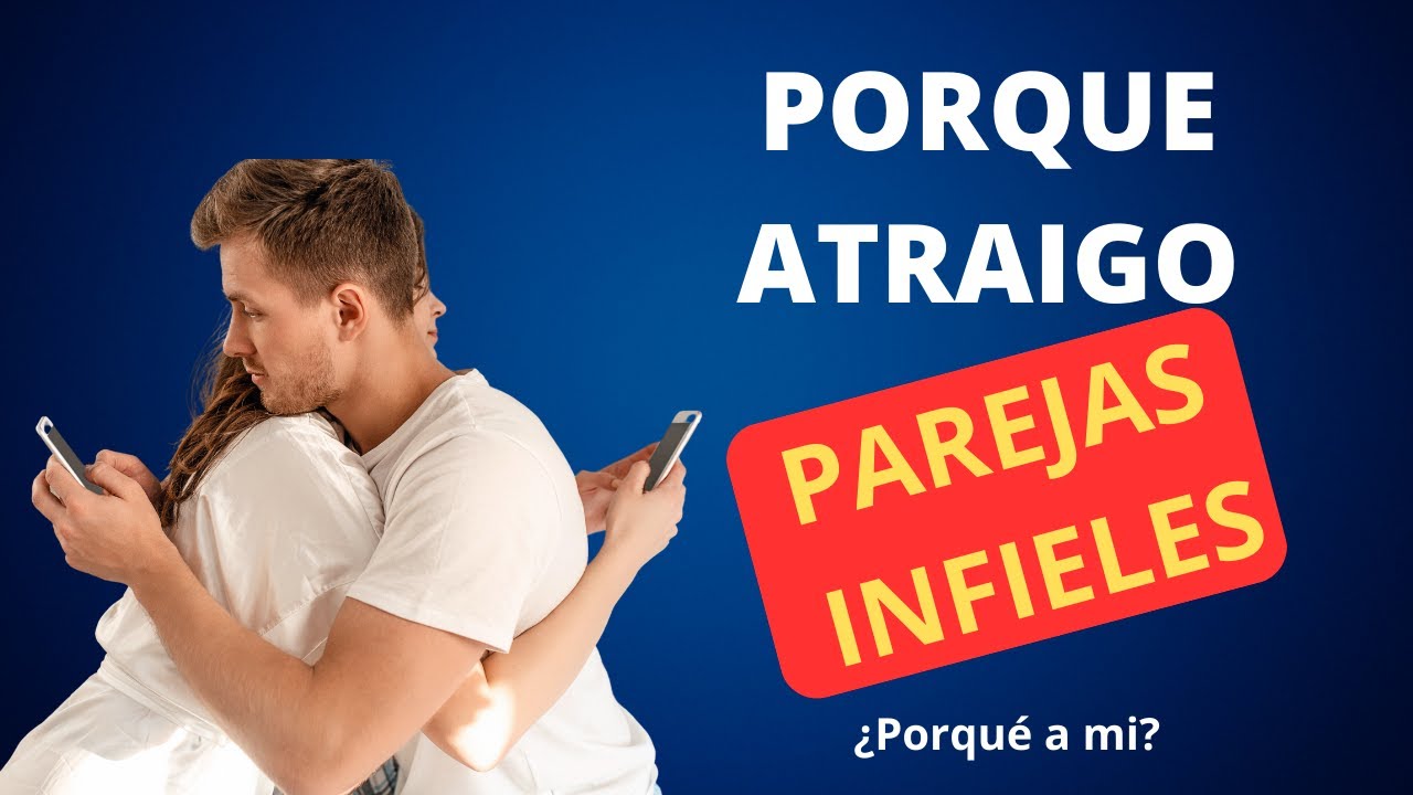 ¿Porqué atraigo parejas infieles?.. ¿Porque a mí?