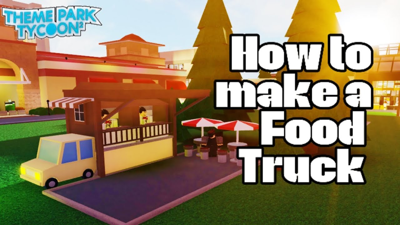 How to make a Food Truck in Theme park tycoon 2 Roblox| Tutorial