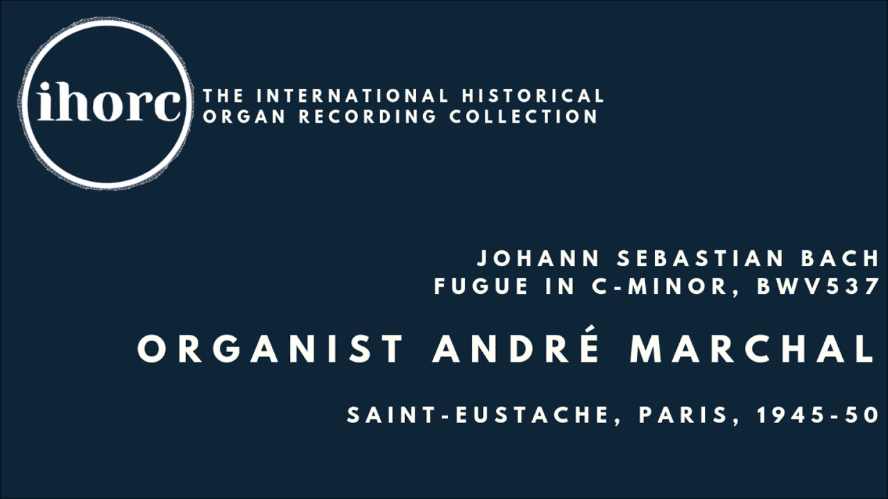 [IHORC] André Marchal - Johann Sebastian Bach, Fugue in C-minor, BWV537