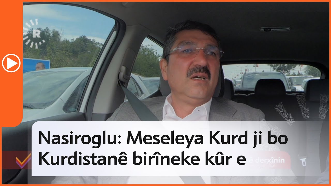 Berbijêrê AK Partiyê yê Êlihê Nasiroglu: Meseleya Kurd ji bo Kurdistanê birîneke kûr e