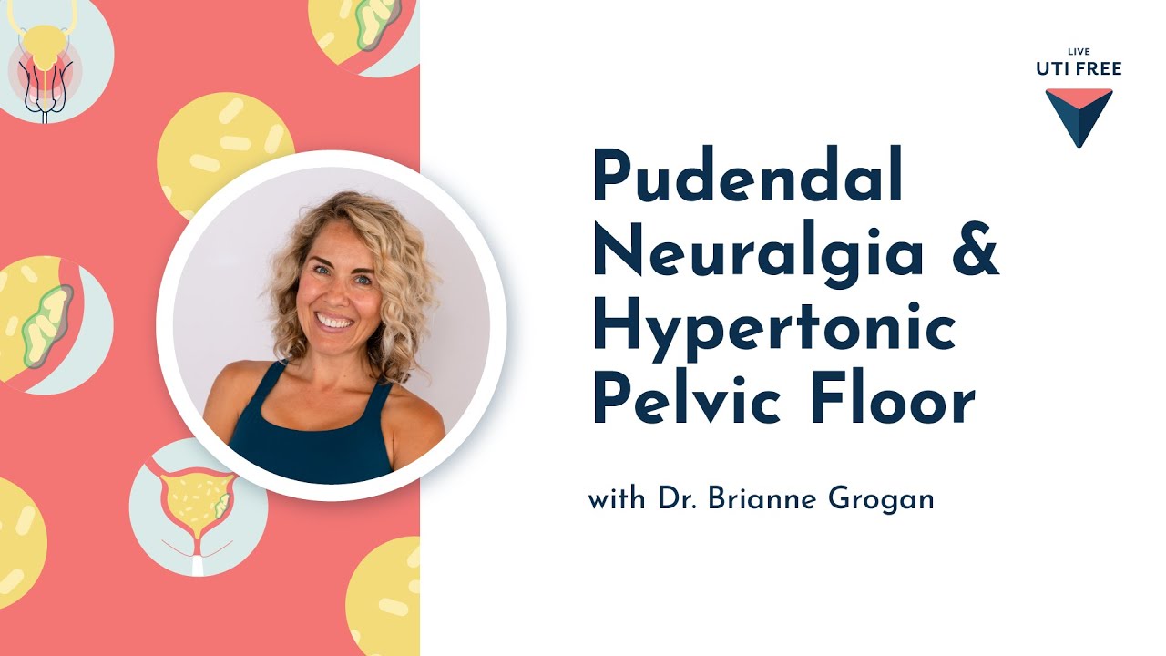 Pudendal Neuralgia & Hypertonic Pelvic Floor: Dr. Brianne Grogan (Part 3)
